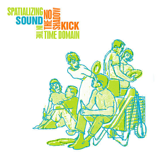 The No-Shadow Kick - Spatializing Sound in the Time Domain (CD)